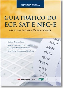 Guia Prático do Ecf, Sat e Ncf - E : Aspectos Operacionais e Legais