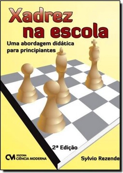 Xadrez Na Escola: Uma Abordagem Didatica Para Principiantes