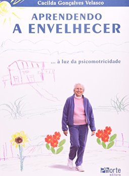 Aprendendo a Envelhecer... à Luz da Psicomotricidade