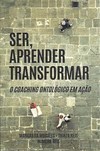 SER, APRENDER, TRANSFORMAR - O COACHING ONTOLOGICO EM ACAO