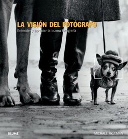 La Visión del Fotógrafo. Entender y Apreciar la Buena Fotografía