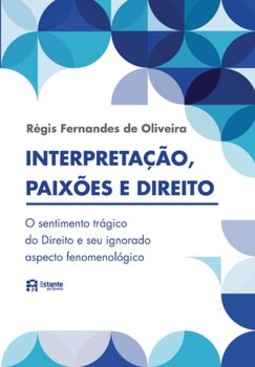 Interpretação, paixões e direito: o sentimento trágico do Direito e seu ignorado aspecto fenomenológico