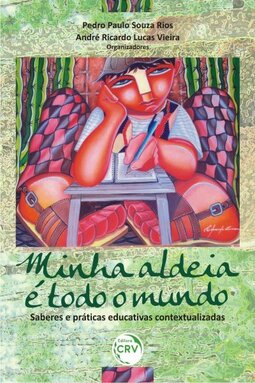 Minha aldeia é todo o mundo: saberes e práticas educativas contextualizadas
