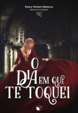 O Dia Em Que Te Toquei (Deusas de Londres #2)