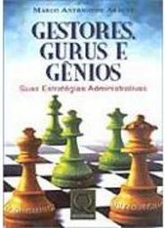 Gestores, Gurus e Gênios: Suas Estratégias Administrativas