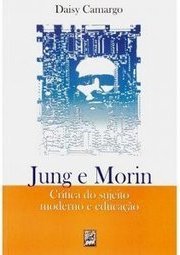 Jung e Morin: Crítica do Sujeito Moderno e Educação