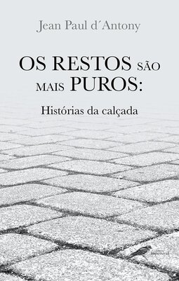 Os restos são mais puros: histórias da calçada