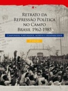 Retrato da Repressão Política no Campo - Brasil 1962-1985