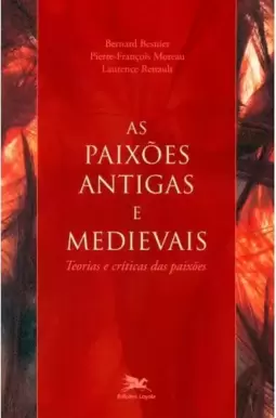 As paixões antigas e medievais - Teorias e críticas das paixões