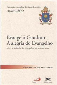 EVANGELII GAUDIUM: A ALEGRIA DO EVANGELH...UNDO ATUAL