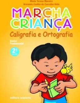 Marcha Criança: Caligrafia e Ortografia - 2 série - 1 grau