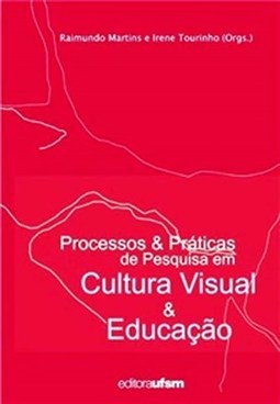 PROCESSOS & PRATICAS DE PESQUISA EM CULTURA VISUAL & EDUCACAO