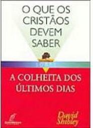 O que os Cristãos Devem Saber Sobre a Colheita dos Últimos Dias