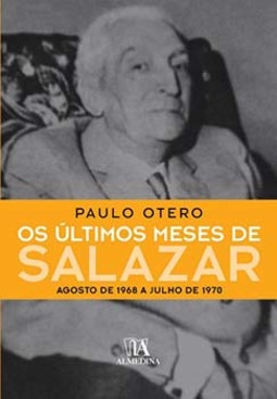 Os últimos meses de Salazar: agosto de 1968 a julho de 1970