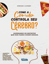 Como a comida controla seu cérebro? Superando os instintos que nos fazem comer demais