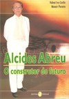 Alcides Abreu: o construtor do futuro