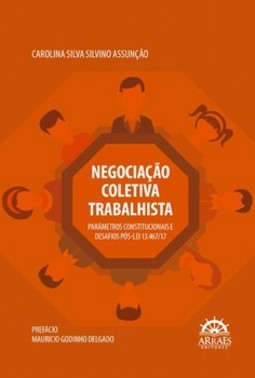 Negociação coletiva trabalhista: parâmetros constitucionais e desafios pós-Lei 13.467/17