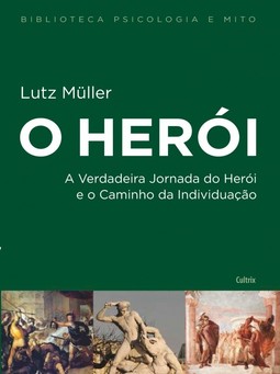 O herói: A verdadeira jornada do herói e o caminho da individuação