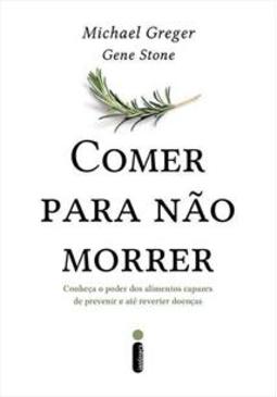 COMER PARA NAO MORRER: CONHEÇA O PODER DOS...DOENÇAS