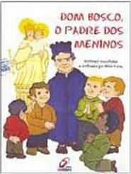 Dom Bosco, o Padre dos Meninos