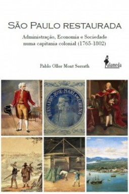 São Paulo restaurada: Administração, Economia e Sociedade numa capitania colonial (1765-1802)