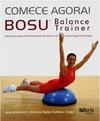Comece Agora! Bosu Balance Trainer