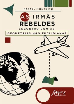 As irmãs rebeldes: encontro com as geometrias não euclidianas