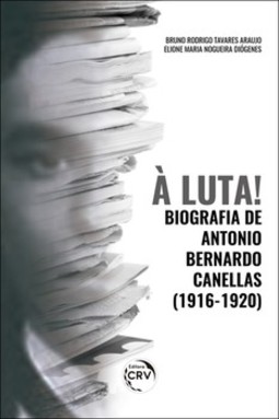 À luta! Biografia de Antonio Bernardo Canellas (1916-1920)