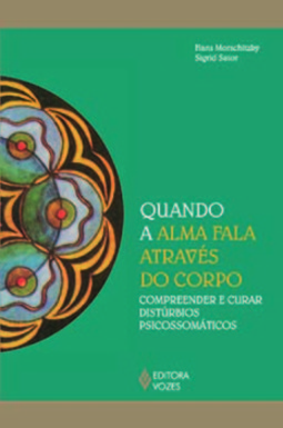 Quando a alma fala através do corpo: compreender e curar distúrbios psicossomáticos