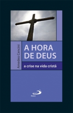 A hora de Deus: a crise na vida cristã