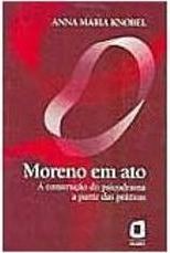 Moreno em Ato: a Construção do Psicodrama a Partir das Práticas