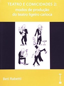 Teatro e Comicidades 2: Modos de Produção do Teatro Ligeiro Carioca