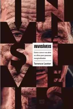 Invisíveis: Como o Amor nos Abre os Olhos para Pessoas Marginalizadas