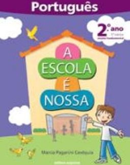 Escola É Nossa: Português, A - 2º Ano - 1ª Série - Ens.Fundam.