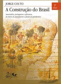 A construção do Brasil: Ameríndios, portugueses e africanos, do início do povoamento a finais de quinhentos
