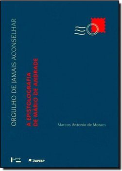 Orgulho de Jamais Aconselhar: a Epistolografia de Mário de Andrade