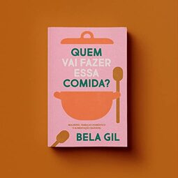QUEM VAI FAZER ESSA COMIDA? - MULHERES, TRABALHO DOMÉSTICO E ALIMENTAÇÃO SAUDÁVEL
