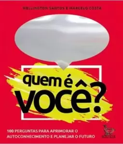 Quem É Você?: 100 Perguntas para Aprimorar o Autoconhecimento e Planejar o Futuro