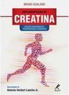 Suplementação de creatina: Efeitos ergogênicos, terapêuticos e adversos