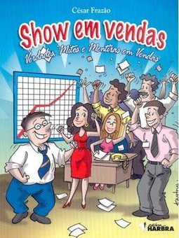 Show em Vendas: Verdades, Mitos e Mentiras em Vendas