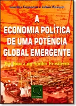 Economia Política de Uma Potência Global Emergente, A: Em Busca do Sonho Brasileiro