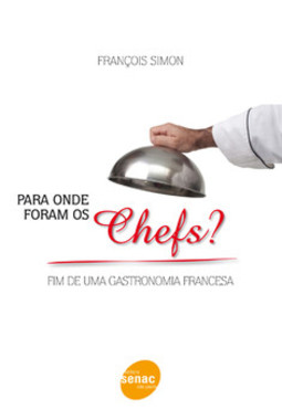Para onde foram os chefs?: fim de uma gastronomia francesa