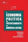 A economia política do patenteamento na América Latina: tecnologia e inovação a favor do desenvolvimento