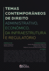 Temas contemporâneos de direito: administrativo, econômico, da infraestrutura e regulatório