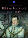 A história secreta dos reis e rainhas da Europa: dos tiranos medievais aos monarcas enlouquecidos