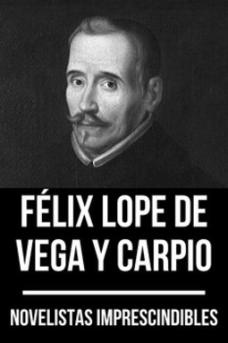 Novelistas imprescindibles - félix lope de vega y carpio