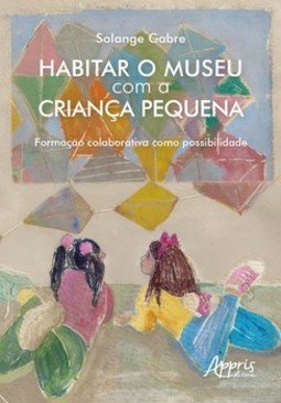 Habitar o museu com a criança pequena: formação colaborativa como possibilidade