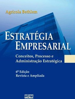 Estratégia empresarial: Conceitos, processo e administração estratégica