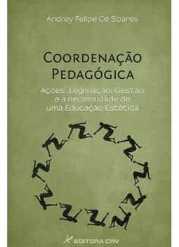 Coordenação pedagógica: ações, legislação, gestão e a necessidade de uma educação estética
