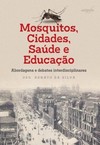 Mosquitos, cidades, saúde e educação: abordagens e debates interdisciplinares